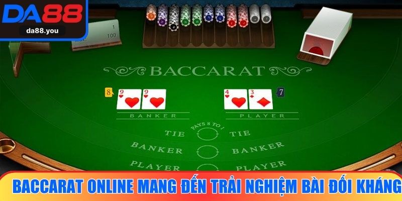 Baccarat online mang đến trải nghiệm bài đối kháng công bằng, tốc độ cao