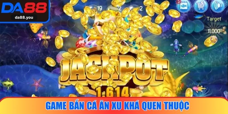 Game bắn cá ăn xu khá quen thuộc