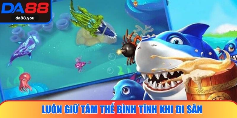 Luôn giữ tâm thế bình tĩnh khi đi săn
