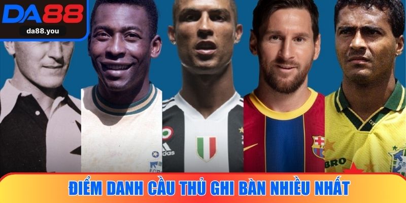 Điểm danh cầu thủ ghi bàn nhiều nhất