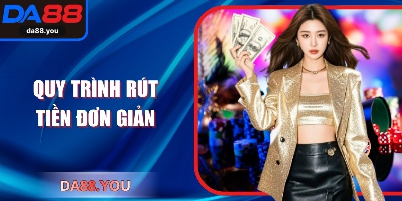 Quy trình rút tiền đơn giản