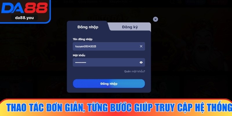 Thao tác đơn giản, từng bước giúp truy cập hệ thống dễ dàng