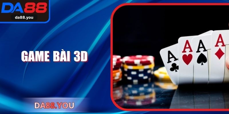 Game Bài 3D – Trải Nghiệm Công Nghệ Giải Trí Hiện Đại