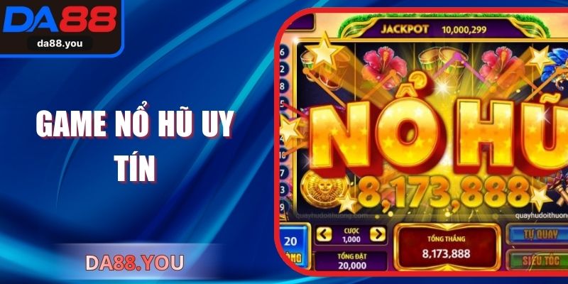Game Nổ Hũ Uy Tín – Trải Nghiệm Quay Thưởng Công Bằng