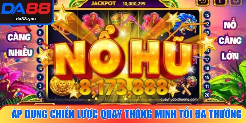 Áp dụng chiến lược quay thông minh tối đa phần thưởng