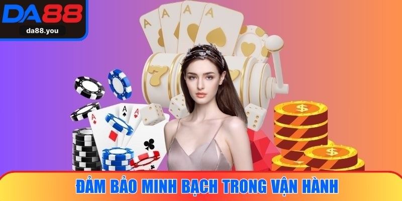 Đảm bảo minh bạch trong vận hành, nâng cao uy tín niềm tin lâu dài