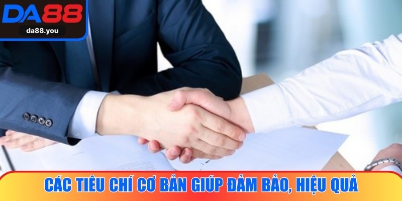 Các tiêu chí cơ bản giúp đảm bảo hợp tác đại lý diễn ra hiệu quả