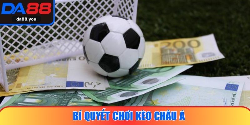 Bí quyết chơi kèo Châu Á