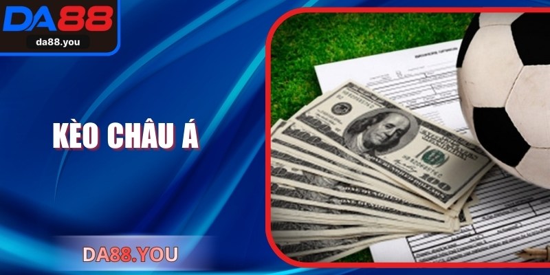 Kèo Châu Á? Cách Đọc Và Kinh Nghiệm Chơi Kèo Từ DA88
