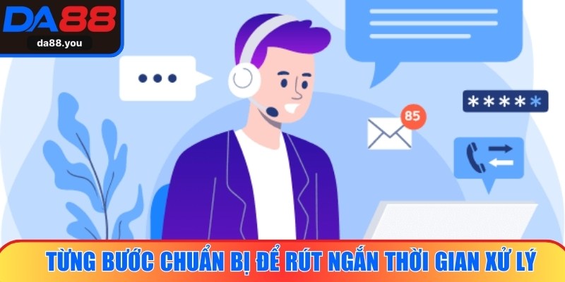 Thực hiện từng bước chuẩn bị để rút ngắn thời gian xử lý