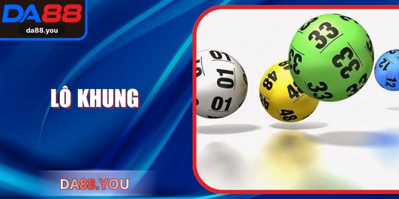 Lô Khung – Chiến Thuật Dự Thưởng Mang Lại Hiệu Quả Cao