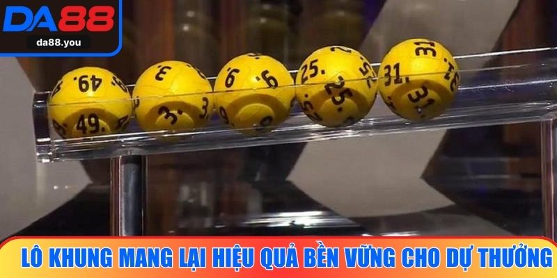Lô khung mang lại hiệu quả bền vững cho người dự thưởng
