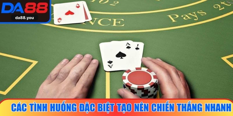 Các tình huống đặc biệt tạo nên chiến thắng nhanh