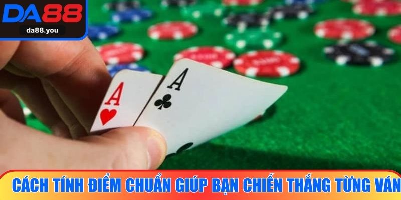 Cách tính điểm chuẩn giúp bạn chiến thắng từng ván