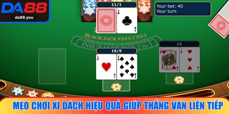 Mẹo chơi Xì Dách hiệu quả giúp thắng nhiều ván liên tiếp