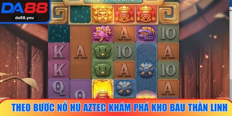 Theo bước Nổ Hũ Aztec khám phá kho báu thần linh huyền thoại
