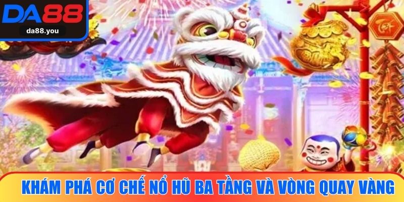 Khám phá cơ chế nổ hũ ba tầng và vòng quay vàng rực rỡ