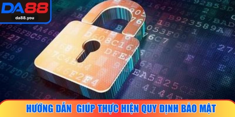 Những hướng dẫn quan trọng giúp thực hiện quy định bảo mật hiệu quả