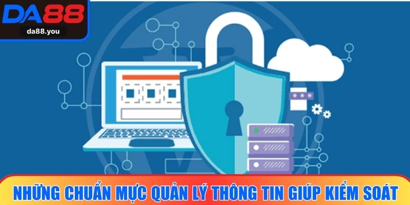 Những chuẩn mực quản lý thông tin giúp kiểm soát dữ liệu hiệu quả