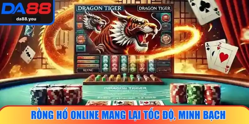 Rồng Hổ Online mang lại tốc độ, minh bạch, sự kịch tính hấp dẫn