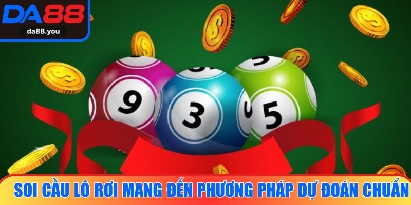 Soi cầu lô rơi mang đến phương pháp dự đoán chuẩn xác
