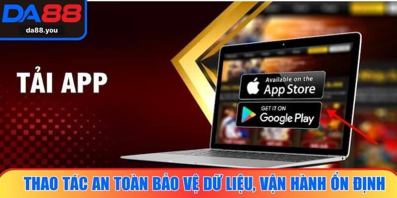 Thao tác an toàn khi tải app Da88, bảo vệ dữ liệu, vận hành ổn định