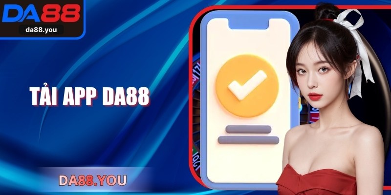 Tải App Da88 – Trải Nghiệm Giải Trí Trực Tuyến Tối Ưu