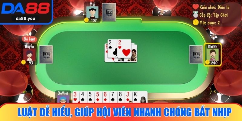 Luật dễ hiểu, giúp hội viên nhanh chóng bắt nhịp, làm chủ ván